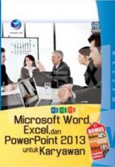 Microsoft Word, Excel, dan PowerPoint 2013 Untuk Karyawan